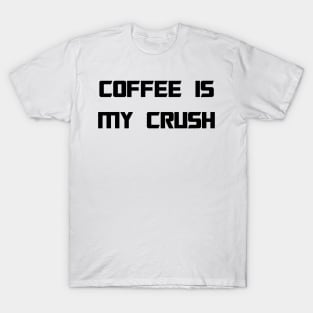 COFFEE IS MY CRUSH T-Shirt